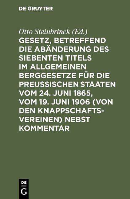 Produktbild: Gesetz, betreffend die Ab&auml;nderung des Siebenten Titels im Allgemeinen Berggesetze f&uuml;r die Preu&szlig;ischen Staaten vom 24. Juni 1865, vom 19. Juni 1906 (vo