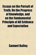 Produktbild: Essays on the Pursuit of Truth; On the Progress of Knowledge, and on the Fundamental Principle of All Evidence and Expectation
