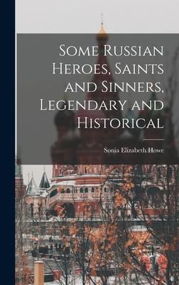 Produktbild: Some Russian Heroes, Saints and Sinners, Legendary and Historical