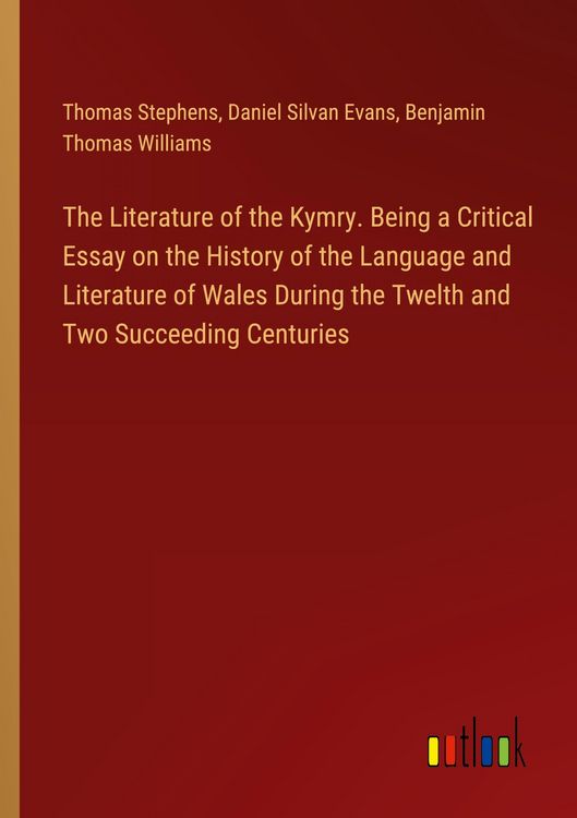 Produktbild: The Literature of the Kymry. Being a Critical Essay on the History of the Language and Literature of Wales During the Twelth and Two Succeeding Centuries