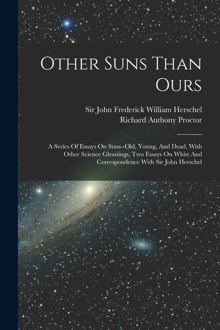 Produktbild: Other Suns Than Ours: A Series Of Essays On Suns--old, Young, And Dead, With Other Science Gleanings, Two Essays On Whist And Correspondence