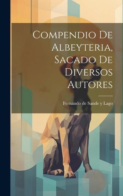 Produktbild: Compendio De Albeyteria, Sacado De Diversos Autores