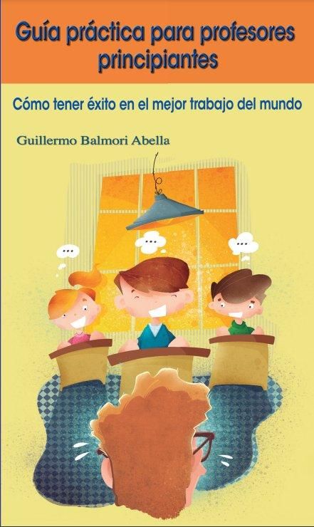 Produktbild: Gu&iacute;a pr&aacute;ctica para profesores principiantes: C&oacute;mo tener &eacute;xito en el mejor trabajo del mundo