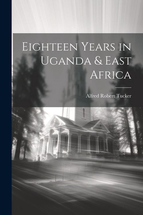 Produktbild: Eighteen Years in Uganda & East Africa