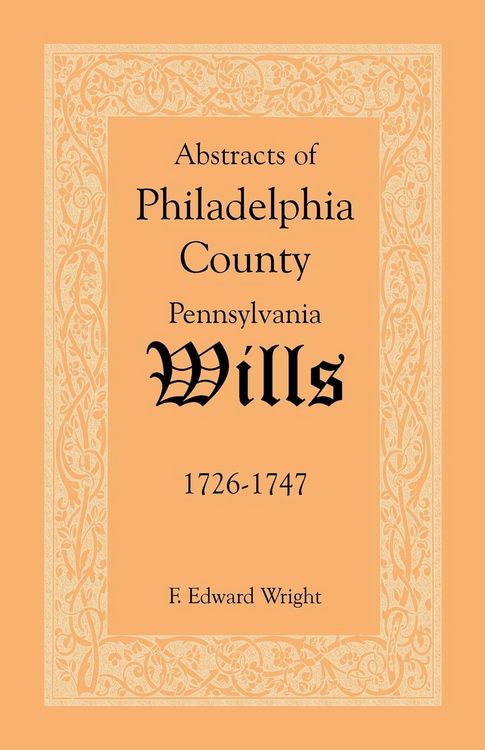 Produktbild: Abstracts of Philadelphia County, Pennsylvania Wills, 1726-1747