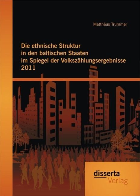 Produktbild: Die ethnische Struktur in den baltischen Staaten im Spiegel der Volksz&auml;hlungsergebnisse 2011