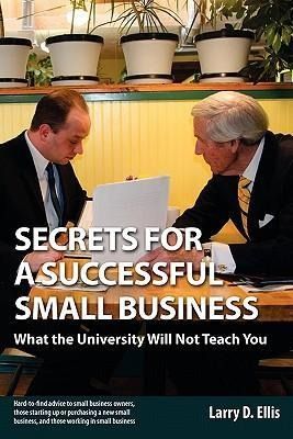 Produktbild: Secrets for a Successful Small Business: What the University Will Not Teach You