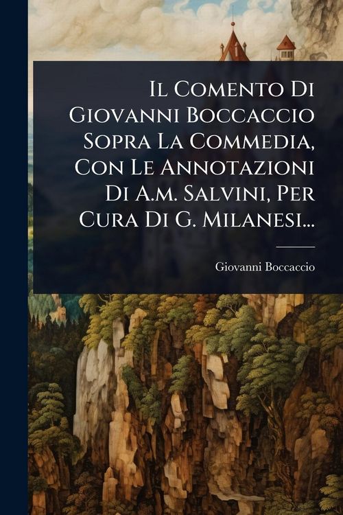Produktbild: Il Comento Di Giovanni Boccaccio Sopra La Commedia, Con Le Annotazioni Di A.m. Salvini, Per Cura Di G. Milanesi...