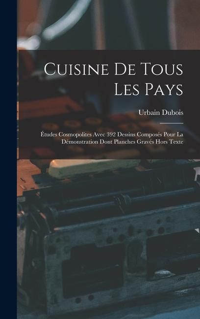 Produktbild: Cuisine De Tous Les Pays: &Eacute;tudes Cosmopolites Avec 392 Dessins Compos&eacute;s Pour La D&eacute;monstration Dont Planches Grav&eacute;s Hors Texte