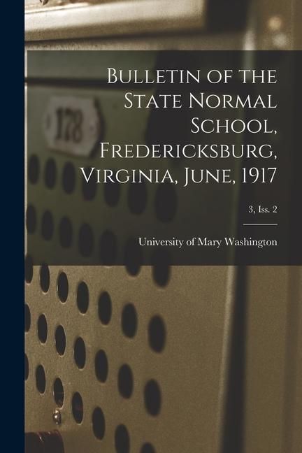 Produktbild: Bulletin of the State Normal School, Fredericksburg, Virginia, June, 1917; 3, Iss. 2