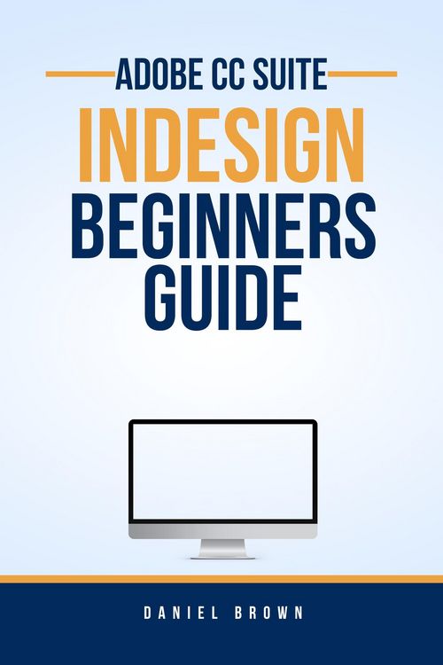 Produktbild: Adobe CC InDesign - Beginners Guide (Adobe CC - Beginners Guide)