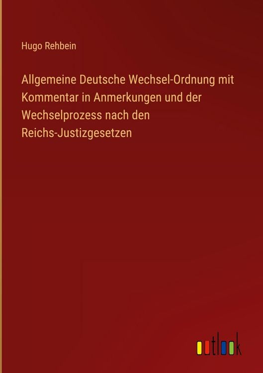 Produktbild: Allgemeine Deutsche Wechsel-Ordnung mit Kommentar in Anmerkungen und der Wechselprozess nach den Reichs-Justizgesetzen