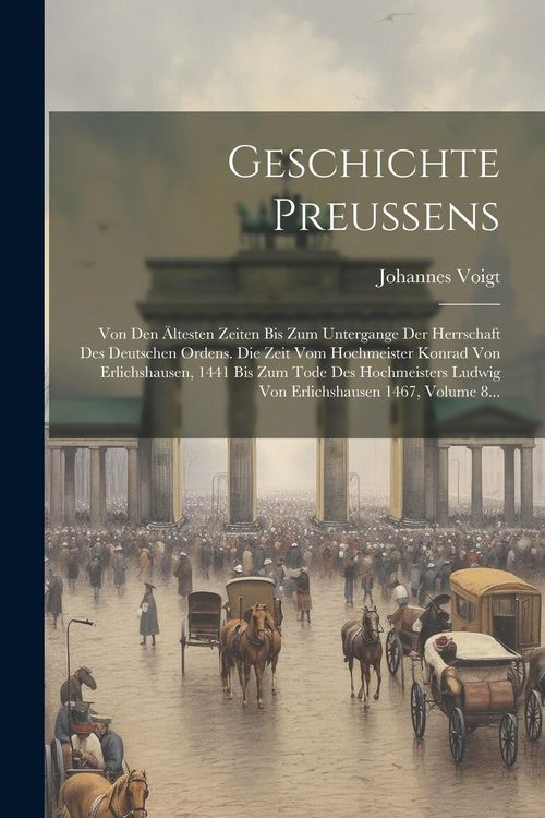 Produktbild: Geschichte Preussens: Von Den &Auml;ltesten Zeiten Bis Zum Untergange Der Herrschaft Des Deutschen Ordens. Die Zeit Vom Hochmeister Konrad Von Er