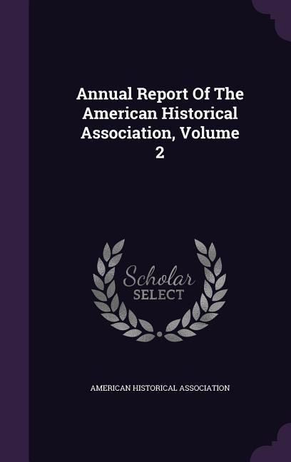 Produktbild: Annual Report Of The American Historical Association, Volume 2