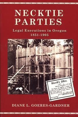 Produktbild: Necktie Parties: Legal Executions in Oregon 1851-1905