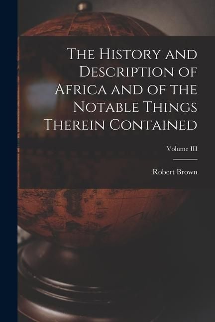 Produktbild: The History and Description of Africa and of the Notable Things Therein Contained; Volume III