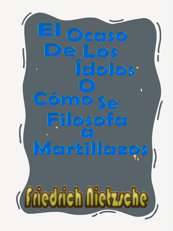 Produktbild: El Ocaso De Los &Iacute;dolos o C&oacute;mo Se Filosofa a Martillazos