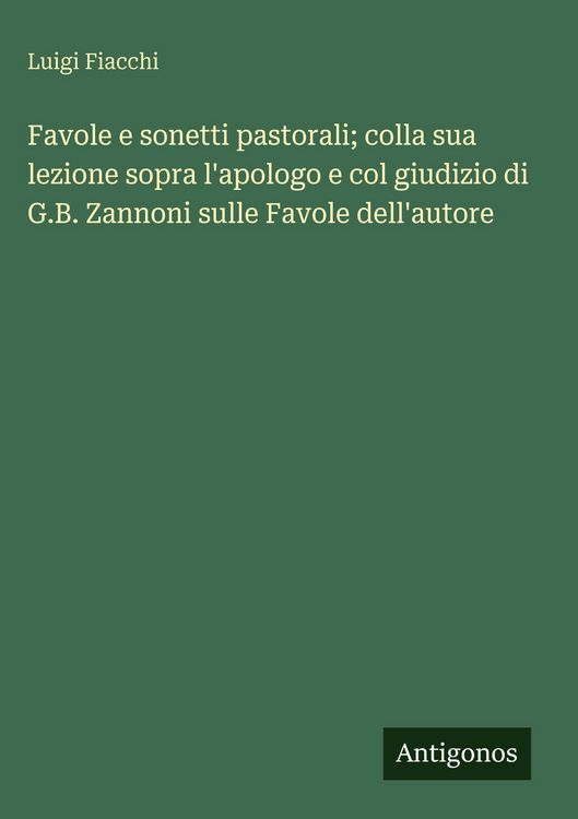 Produktbild: Favole e sonetti pastorali; colla sua lezione sopra l'apologo e col giudizio di G.B. Zannoni sulle Favole dell'autore
