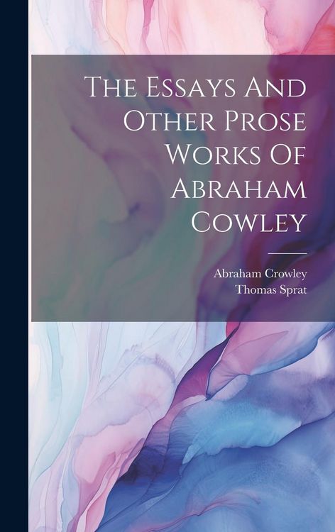 Produktbild: The Essays And Other Prose Works Of Abraham Cowley