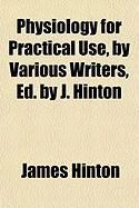 Produktbild: Physiology for Practical Use, by Various Writers, Ed. by J. Hinton