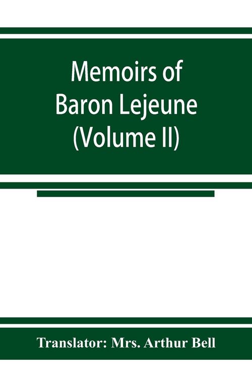 Produktbild: Memoirs of Baron Lejeune, aide-de-camp to marshals Berthier, Davout, and Oudinot (Volume II)