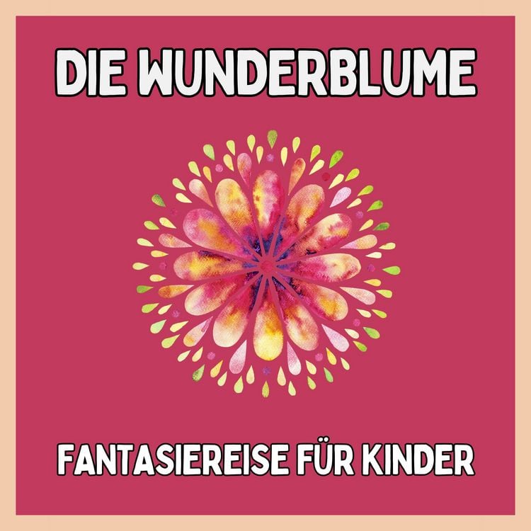 Produktbild: Die Wunderblume - Fantasiereise f&uuml;r Kinder