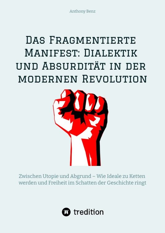 Produktbild: Das Fragmentierte Manifest: Dialektik und Absurdit&auml;t in der modernen Revolution