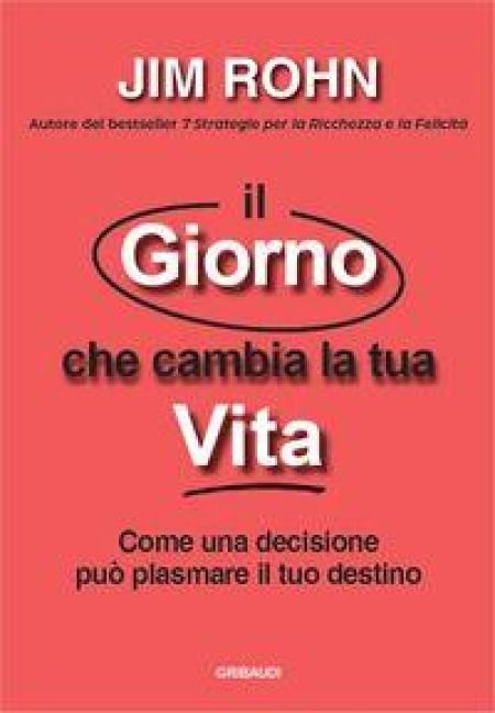 Produktbild: Il giorno che cambia la tua vita. Come una decisione pu&ograve; plasmare il tuo destino