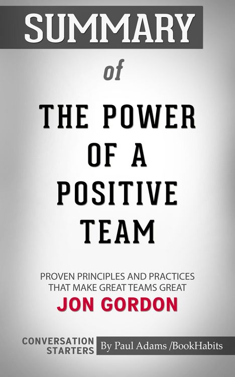 Produktbild: Summary of The Power of a Positive Team: Proven Principles and Practices that Make Great Teams Great