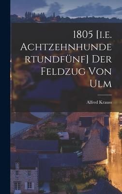 Produktbild: 1805 [i.e. Achtzehnhundertundf&uuml;nf] Der Feldzug Von Ulm
