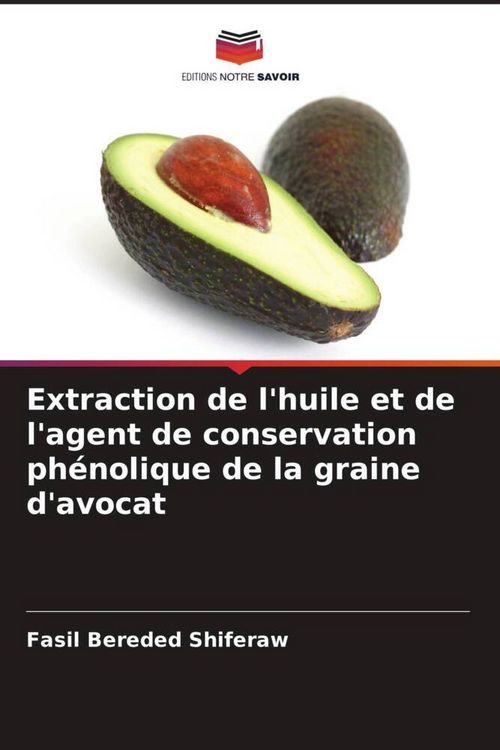 Produktbild: Extraction de l'huile et de l'agent de conservation ph&eacute;nolique de la graine d'avocat