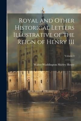 Produktbild: Royal and Other Historical Letters Illustrative of the Reign of Henry III; Volume I