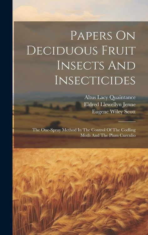 Produktbild: Papers On Deciduous Fruit Insects And Insecticides: The One-spray Method In The Control Of The Codling Moth And The Plum Curculio