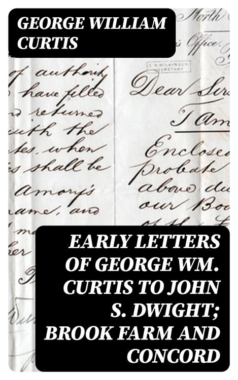 Produktbild: Early Letters of George Wm. Curtis to John S. Dwight; Brook Farm and Concord