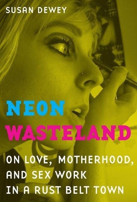 Produktbild: Dewey, S: Neon Wasteland - On Love, Motherhood and Sex Work