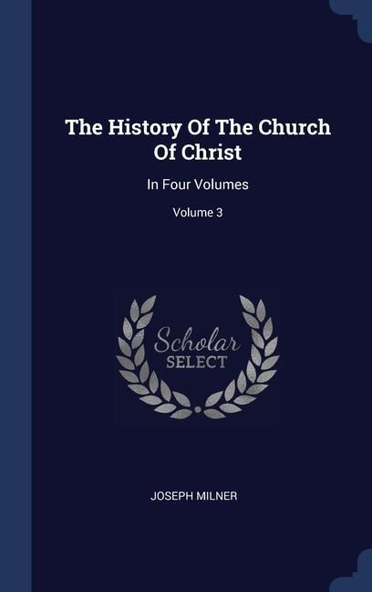 Produktbild: The History Of The Church Of Christ: In Four Volumes; Volume 3