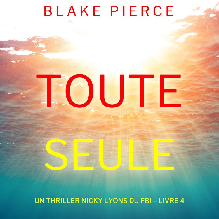 Produktbild: Toute seule (Un thriller Nicky Lyons du FBI &ndash; Livre 4)