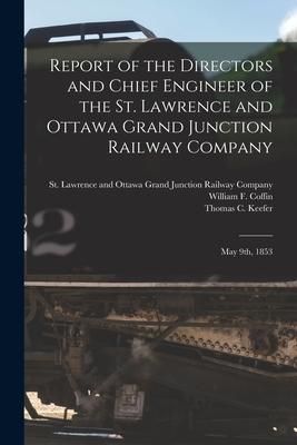 Produktbild: Report of the Directors and Chief Engineer of the St. Lawrence and Ottawa Grand Junction Railway Company [microform]: May 9th, 1853