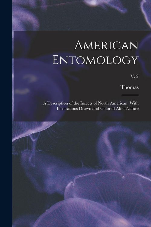 Produktbild: American Entomology: A Description of the Insects of North American, With Illustrations Drawn and Colored After Nature; v. 2
