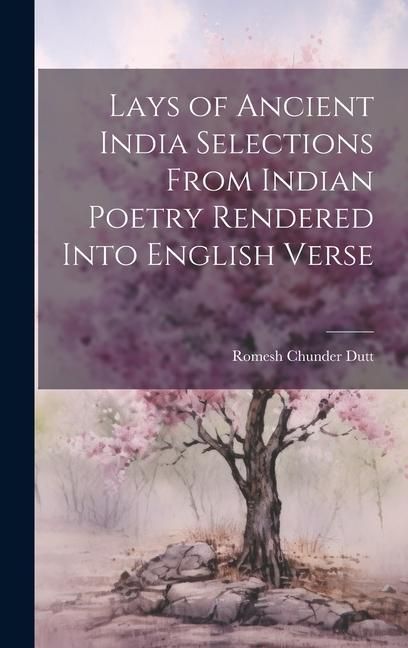 Produktbild: Lays of Ancient India Selections From Indian Poetry Rendered Into English Verse