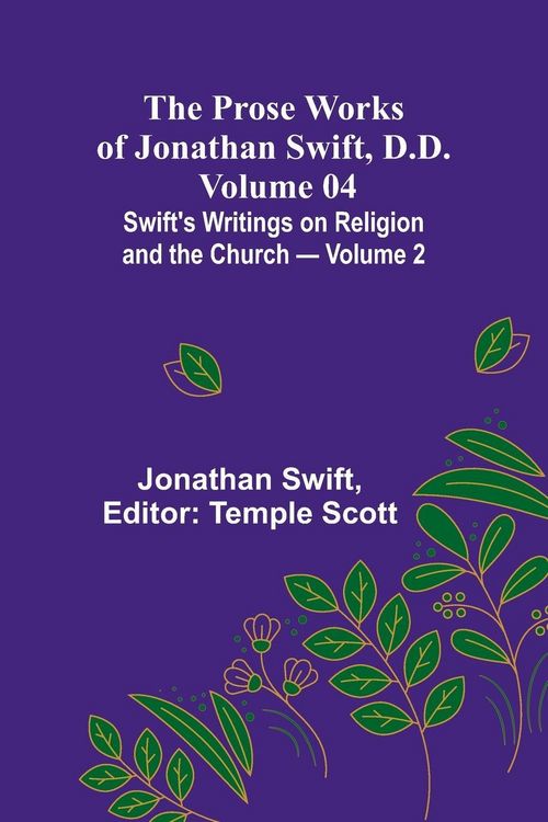 Produktbild: The Prose Works of Jonathan Swift, D.D. - Volume 04; Swift's Writings on Religion and the Church - Volume 2