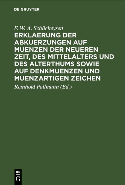 Produktbild: Erklaerung der Abkuerzungen auf Muenzen der neueren Zeit, des Mittelalters und des Alterthums sowie auf Denkmuenzen und muenzartigen Zeichen