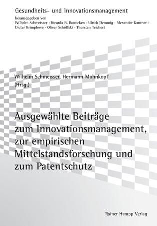 Produktbild: Ausgew&auml;hlte Beitr&auml;ge zum Innovationsmanagement, zur empirischen Mittelstandsforschung und zum Patentschutz