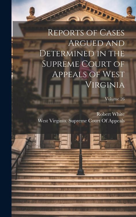 Produktbild: Reports of Cases Argued and Determined in the Supreme Court of Appeals of West Virginia; Volume 26