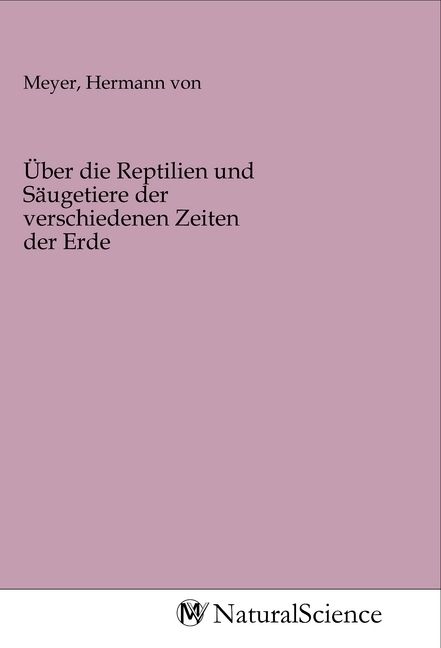Produktbild: &Uuml;ber die Reptilien und S&auml;ugetiere der verschiedenen Zeiten der Erde