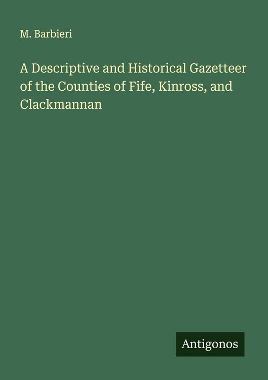 Produktbild: A Descriptive and Historical Gazetteer of the Counties of Fife, Kinross, and Clackmannan