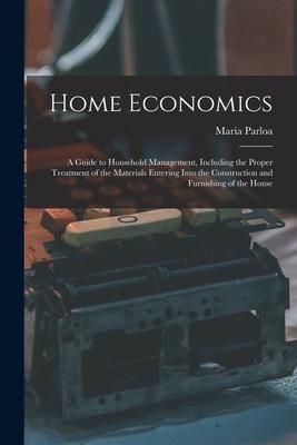 Produktbild: Home Economics: a Guide to Household Management, Including the Proper Treatment of the Materials Entering Into the Construction and Fu