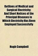 Produktbild: Outlines of Medical and Surgical Electricity; And Short Notices of the Principal Diseases in Which Electricity Has Been Employed Successfully