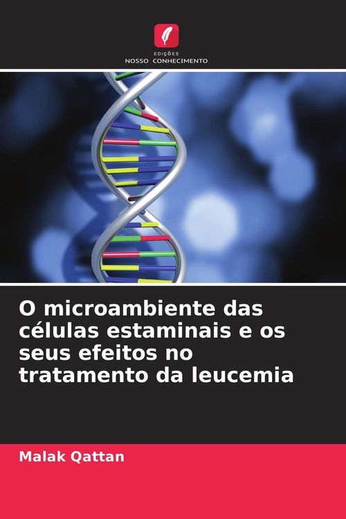 Produktbild: O microambiente das c&eacute;lulas estaminais e os seus efeitos no tratamento da leucemia