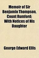 Produktbild: Memoir of Sir Benjamin Thompson, Count Rumford; With Notices of His Daughter